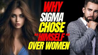 10 Reasons Why Sigma Males Will Choose Themselves Over Any Woman Anytime Anyday [upl. by Etezzil962]