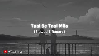 Taal Se Taal Mila  A R Rahman  Alka Yagnik Udit Narayan  Slowed amp Reverb [upl. by Eniawed904]