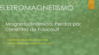 ELETROMAGNETISMO Aula 30 Magnetodinâmica  Perdas por Correntes de Foucault [upl. by Nahseez]