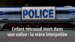 Enfant retrouvé mort dans une valise  la mère interpellée [upl. by Reade]