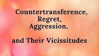 Countertransference Regret Aggression and Their Vicissitudes [upl. by Torin]