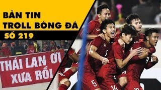 Bản tin Troll Bóng Đá số 219 Thái Lan ơi xưa rồi [upl. by Toffic]