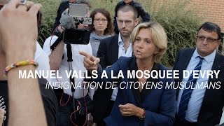 Manuel Valls à la mosquée d’Evry indignation de citoyens musulmans reportage [upl. by Dnana218]