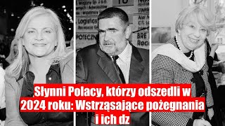 Słynni Polacy którzy odeszli w 2024 roku Pożegnania które wstrząsnęły [upl. by Oinegue]