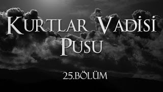 Kurtlar Vadisi Pusu 25 Bölüm [upl. by Zetram]