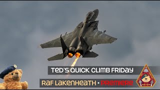 PREMIERE SHOW • US AIR FORCE RAF LAKENHEATH TEDS QUICK CLIMB FRIDAY F15 amp F35 UNRESTRICTED CLIMBS [upl. by Quickel169]