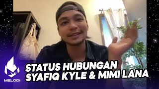 Status Hubungan Syafiq Kyle amp Mimi Lana  Melodi 2021 [upl. by Nodla]