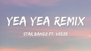 STAR BANDZ  Yea Yea Remix Lyric Video ft Veeze [upl. by Uokes209]