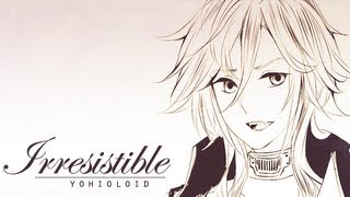 【YOHIOloid】Irresistible  Vocaloid Cover [upl. by Amalberga]