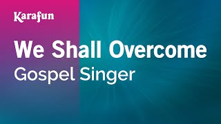 We Shall Overcome  Gospel Singer  Karaoke Version  KaraFun [upl. by Meggi]