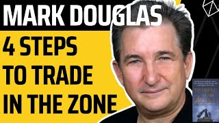 4 Steps to Trade in the ZONE  Mark Douglas  Trading in the Zone [upl. by Nosyd80]