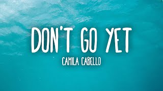 Camila Cabello  Dont Go Yet Lyrics [upl. by Gnemgnok]