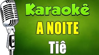 🎤 Karaokê  A Noite  Tiê [upl. by Queen]