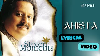 Ahista Official Lyric Video  Pankaj Udhas  Stolen Moments [upl. by Adnauqal312]