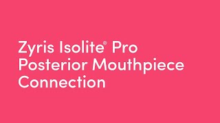 Zyris Isolite® Pro  Posterior Mouthpiece Connection [upl. by Skinner799]