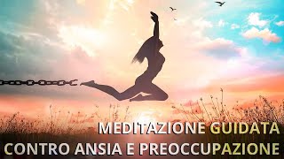 🔴 MEDITAZIONE Guidata contro Ansia e Preoccupazione  Come ridurre ANSIA e PREOCCUPAZIONI [upl. by Nodla]