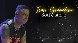 Ivan Granatino  Sotte stelle  Official 2024 Arena Flegrea Napoli [upl. by Neelya]