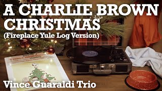 A Charlie Brown Christmas  Vince Guaraldi Trio  Full Album Fireplace Yule Log  Official Video [upl. by Paulie]