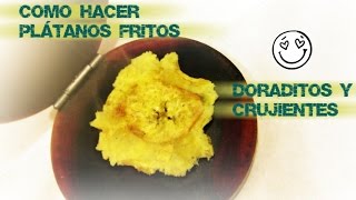 Como hacer tostonesplátanos fritos doraditos y crujientes [upl. by Nwahsaj]