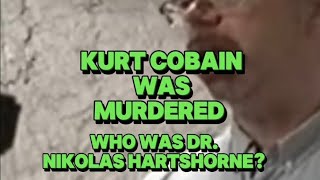 Kurt Cobain Was Murdered Did Dr Nikolas Hartshorne have a relationship with Courtney Love [upl. by Htebaras]