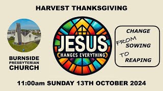 Burnside Sunday 13th Oct 2024  Jesus Changes Everything  Harvest Thanksgiving  11am [upl. by Marje]