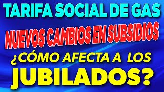 Nuevos CAMBIOS en la Tarifa Social de GAS ¿Cómo AFECTA a los Jubilados y Pensionados ✅ [upl. by Oretos]