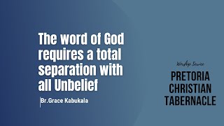 The word of God requires a total separation with all Unbelief Thur 16112023  Bro Grace Kabukala [upl. by Johppah]