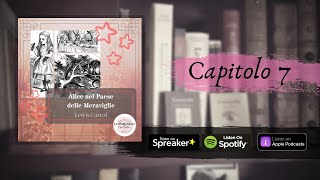 ALICE NEL PAESE DELLE MERAVIGLIE ✦ L Carroll  Capitolo 7 ♡ Audiolibro ♡ [upl. by Warner]