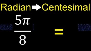 Convert 5π8 radians to centesimal degrees transform [upl. by Ylsew]