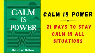 Calm Is Power 21 Ways to Stay Calm in All Situations Audiobook [upl. by Eicak]