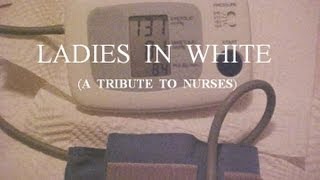 TRIBUTE TO NURSES Ladies In White [upl. by Anenahs44]