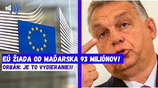 EÚ žiada od Maďarska 93 MILIÓNOV Orbán Je to vydieranie [upl. by Wang]