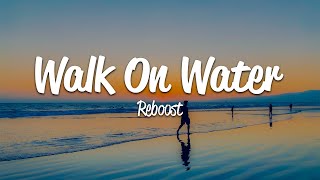 Reboost  Walk On Water Lyrics [upl. by Ahsitahs830]