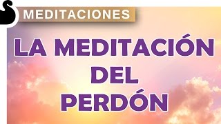 LA MEDITACIÓN DEL PERDÓN  Meditación guiada [upl. by Ecirtnuahs]