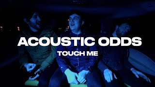 Acoustic Odds quotTouch Mequot Music Video cover [upl. by Oisor913]