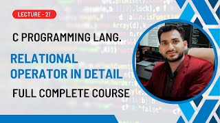 Relational Operator In Detail  Lecture 21  C Language Complete Course [upl. by O'Neill]