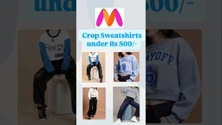 Crop sweatshirts under Rs 500 myntrafinds under500 sweatshirt shorts viralvideo trending [upl. by Jewel493]