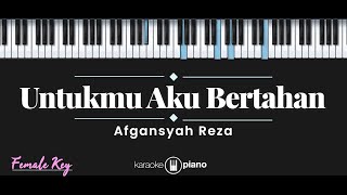 Untukmu Aku Bertahan  Afgansyah Reza KARAOKE PIANO  FEMALE KEY [upl. by Anayi]