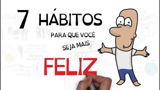 7 HÁBITOS PARA SER MAIS FELIZ  Seja Uma Pessoa Melhor [upl. by Ellainad551]