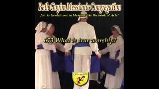 MESSIANIC 673 WHAT IS TRUE WORSHIP HQ [upl. by Nnaylloh]