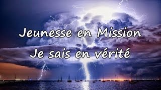 Jeunesse en Mission  Je sais en vérité avec paroles [upl. by Ameerahs]