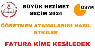 BÜYÜK HEZİMET SEÇİM 2024  ÖĞRETMEN ATAMALARINI NASIL ETKİLER [upl. by Ramej]