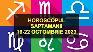 Horoscopul Saptamanii 1622 Octombrie 2023  HOROSCOPUS [upl. by Aysa]