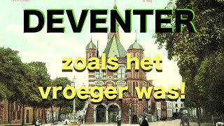 DEVENTER zoals het vroeger was DEEL 1 [upl. by Brit]