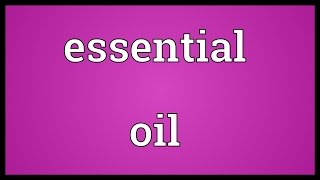 Essential oil Meaning [upl. by Yssep863]