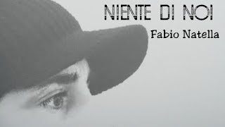 Fabio Natella  Niente Di Noi Official Video [upl. by Whitehouse]