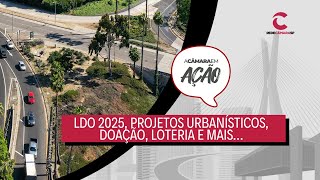 LDO 2025 projetos urbanísticos doação loteria e mais… Câmara em Ação  04072024 [upl. by Alaecim234]