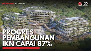 Progres Pembangunan IKN Capai 87  IDX CHANNEL [upl. by Galasyn]