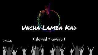 Uncha lamba kad slowed  reverb song [upl. by Annala]