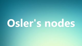 Oslers nodes  Medical Definition and Pronunciation [upl. by Harifaz]